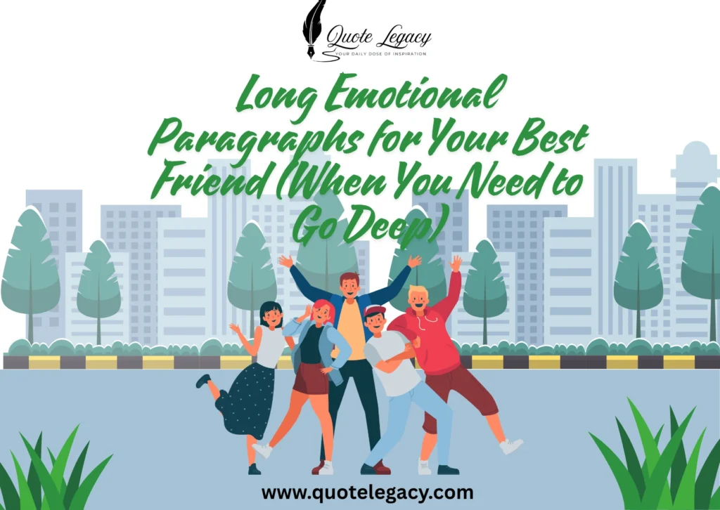Long Emotional Paragraphs for Your Best Friend (When You Need to Go Deep)